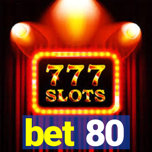 bet 80